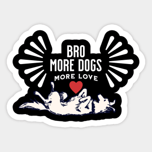 Bro! More Dog More Love Sticker